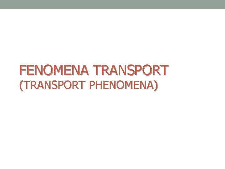 FENOMENA TRANSPORT (TRANSPORT PHENOMENA) 