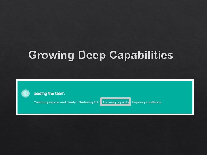 Growing Deep Capabilities 