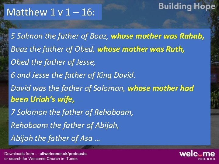 Matthew 1 v 1 – 16: 5 Salmon the father of Boaz, whose mother