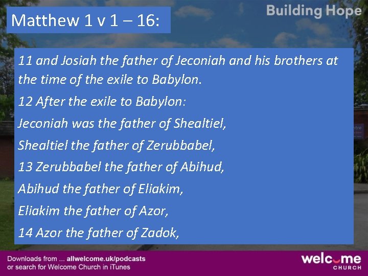 Matthew 1 v 1 – 16: 11 and Josiah the father of Jeconiah and