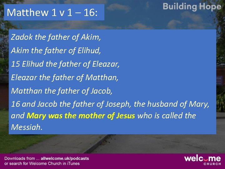 Matthew 1 v 1 – 16: Zadok the father of Akim, Akim the father