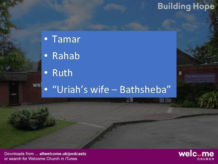  • Tamar • Rahab • Ruth • “Uriah’s wife – Bathsheba” 