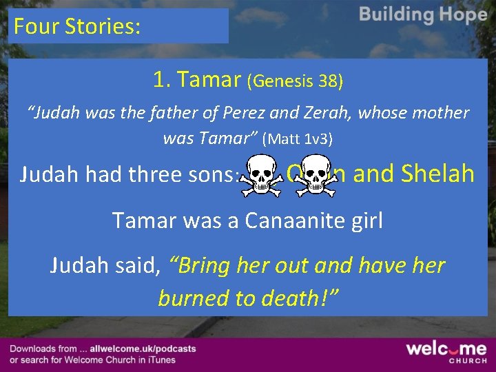 Four Stories: 1. Tamar (Genesis 38) “Judah was the father of Perez and Zerah,