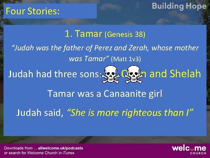 Four Stories: 1. Tamar (Genesis 38) “Judah was the father of Perez and Zerah,