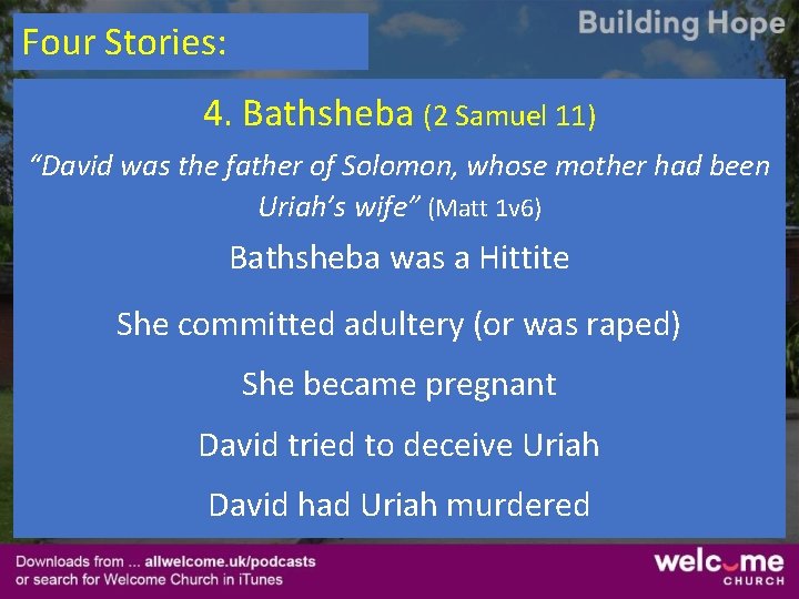 Four Stories: 4. Bathsheba (2 Samuel 11) “David was the father of Solomon, whose