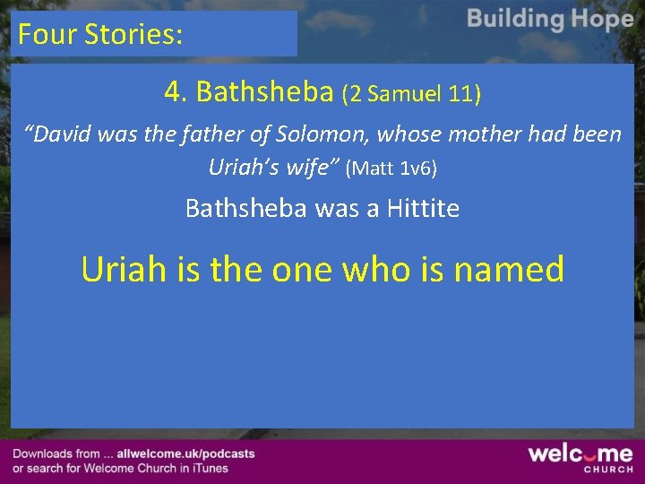 Four Stories: 4. Bathsheba (2 Samuel 11) “David was the father of Solomon, whose