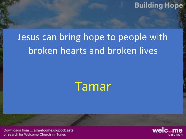 Jesus can bring hope to people with broken hearts and broken lives Tamar 