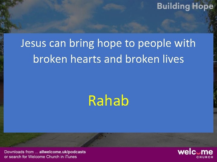Jesus can bring hope to people with broken hearts and broken lives Rahab 