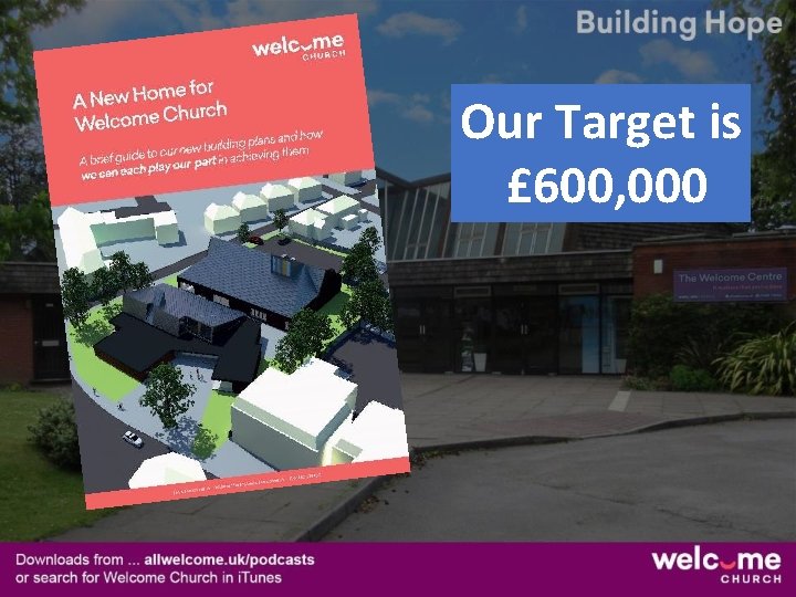 Our Target is £ 600, 000 