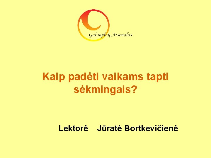 Kaip padėti vaikams tapti sėkmingais? Lektorė Jūratė Bortkevičienė 