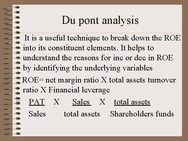Du pont analysis It is a useful technique to break down the ROE into
