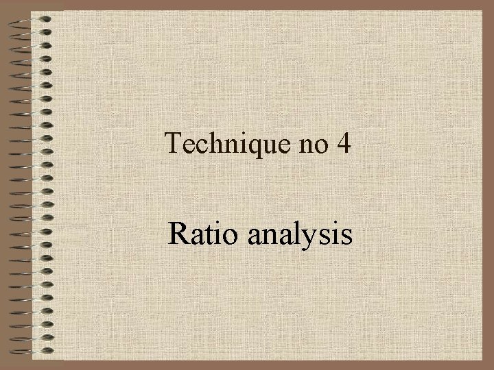 Technique no 4 Ratio analysis 