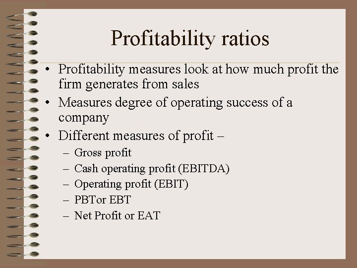 Profitability ratios • Profitability measures look at how much profit the firm generates from