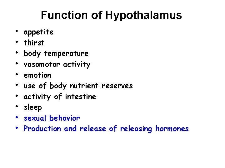 Function of Hypothalamus • • • appetite thirst body temperature vasomotor activity emotion use