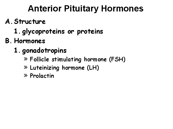 Anterior Pituitary Hormones A. Structure 1. glycoproteins or proteins B. Hormones 1. gonadotropins »