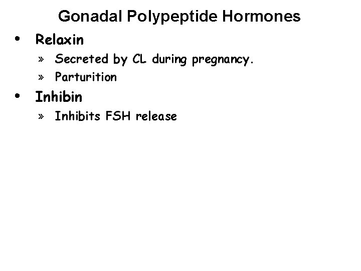 Gonadal Polypeptide Hormones • Relaxin » Secreted by CL during pregnancy. » Parturition •