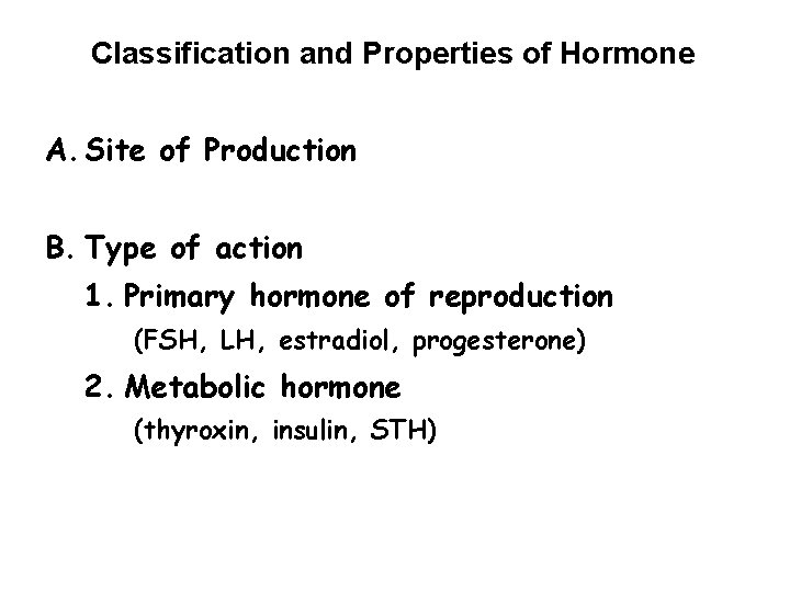 Classification and Properties of Hormone A. Site of Production B. Type of action 1.