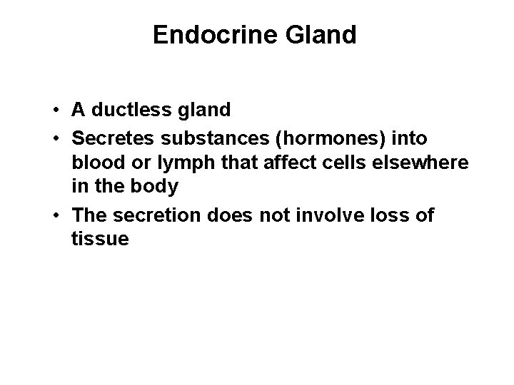 Endocrine Gland • A ductless gland • Secretes substances (hormones) into blood or lymph