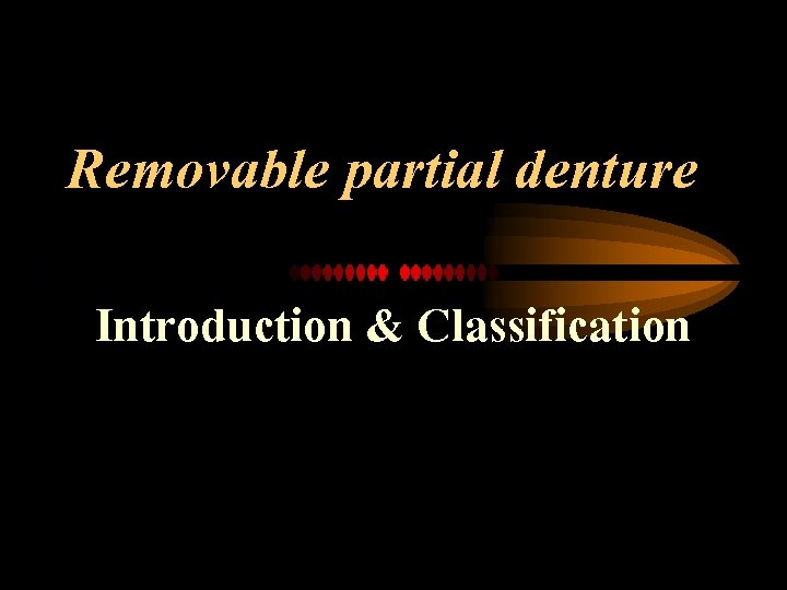 Removable partial denture Introduction & Classification 