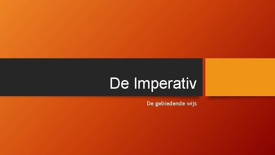 De Imperativ De gebiedende wijs 