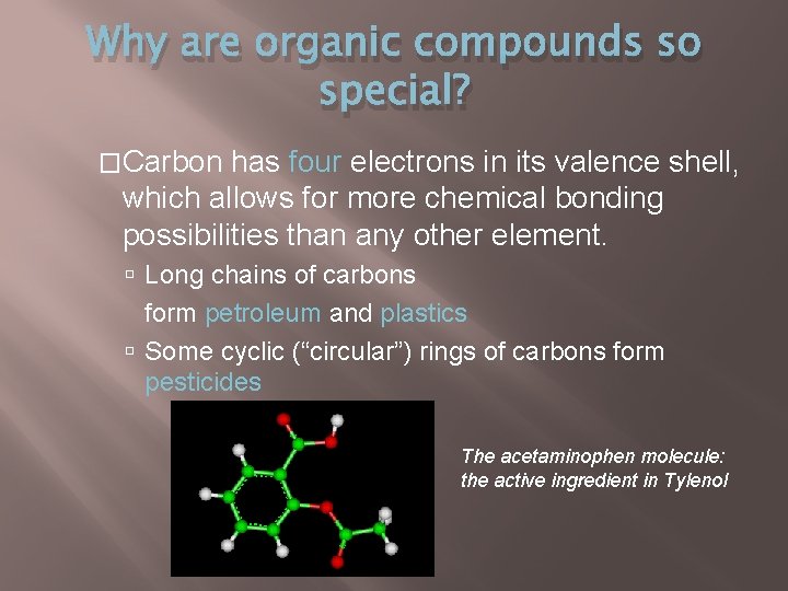 Why are organic compounds so special? �Carbon has four electrons in its valence shell,