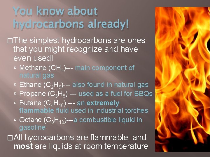 You know about hydrocarbons already! �The simplest hydrocarbons are ones that you might recognize