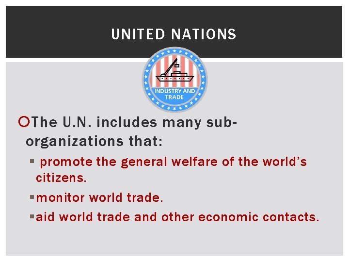 UNITED NATIONS The U. N. includes many suborganizations that: § promote the general welfare