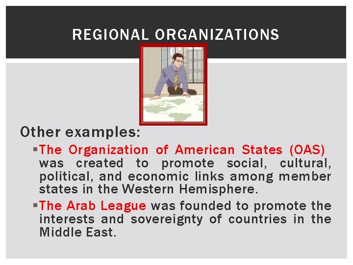 REGIONAL ORGANIZATIONS Other examples: § The Organization of American States (OAS) was created to