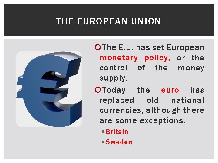 THE EUROPEAN UNION The E. U. has set European monetary policy, or the control