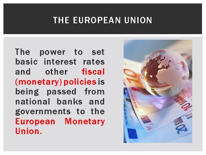 THE EUROPEAN UNION The power to set basic interest rates and other fiscal (monetary)