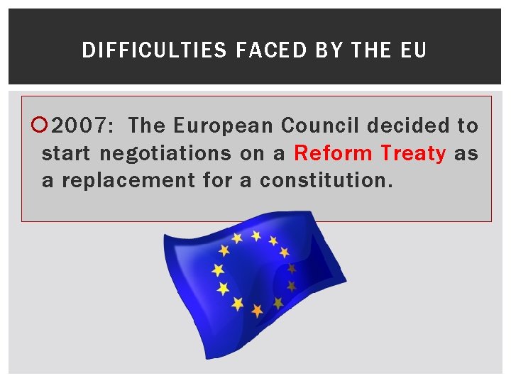 DIFFICULTIES FACED BY THE EU 2007: The European Council decided to start negotiations on