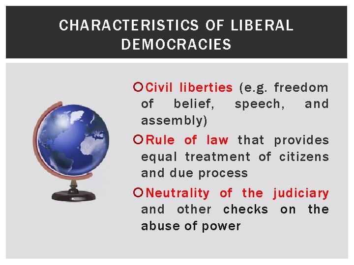 CHARACTERISTICS OF LIBERAL DEMOCRACIES Civil liberties (e. g. freedom of belief, speech, and assembly)