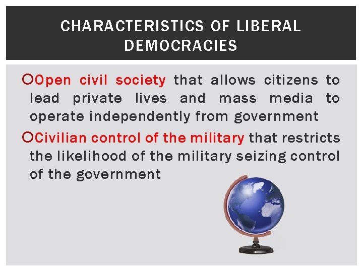 CHARACTERISTICS OF LIBERAL DEMOCRACIES Open civil society that allows citizens to lead private lives