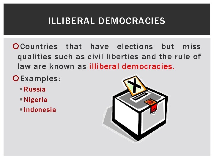 ILLIBERAL DEMOCRACIES Countries that have elections but miss qualities such as civil liberties and