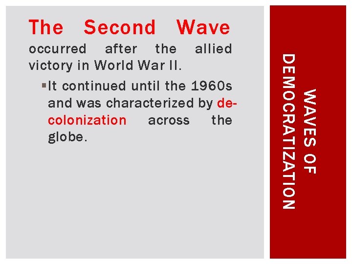 The Second Wave WAVES OF DEMOCRATIZATION occurred after the allied victory in World War