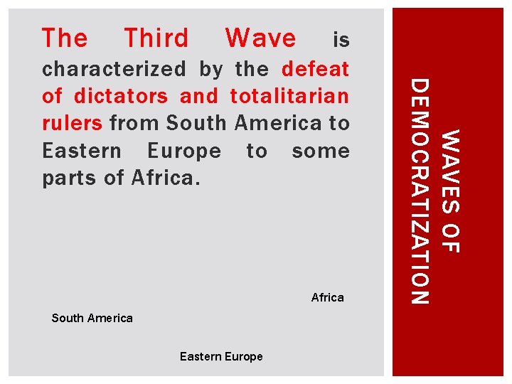 The Third Wave Africa South America Eastern Europe WAVES OF DEMOCRATIZATION is characterized by