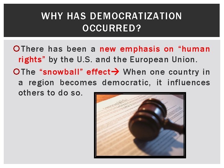 WHY HAS DEMOCRATIZATION OCCURRED? There has been a new emphasis on “human rights” by