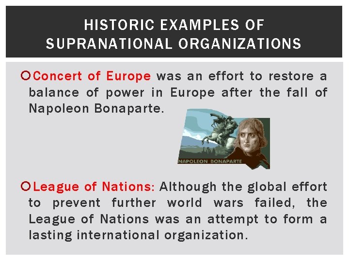 HISTORIC EXAMPLES OF SUPRANATIONAL ORGANIZATIONS Concert of Europe was an effort to restore a