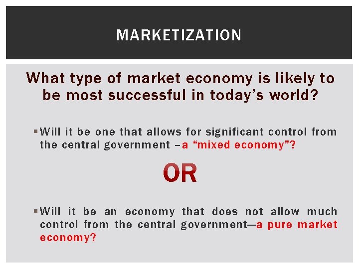 MARKETIZATION What type of market economy is likely to be most successful in today’s