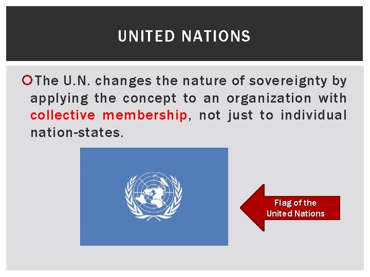 UNITED NATIONS The U. N. changes the nature of sovereignty by applying the concept