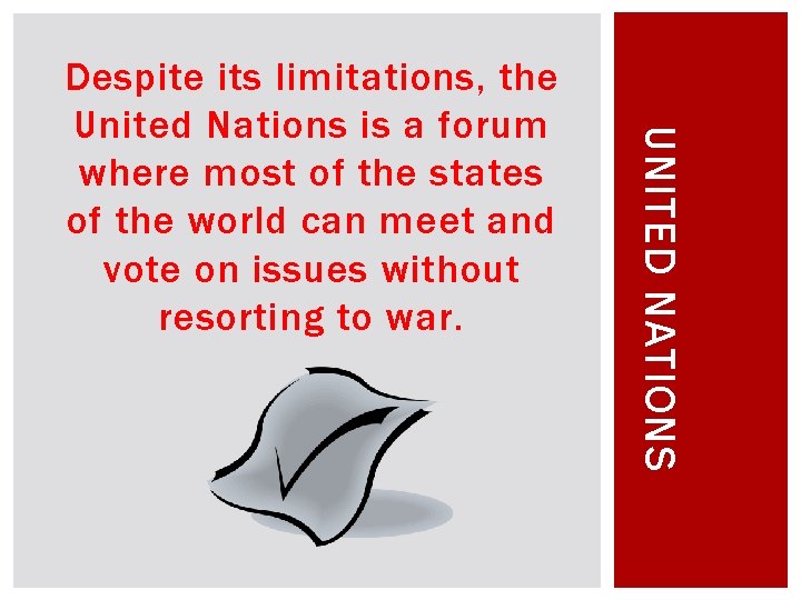 UNITED NATIONS Despite its limitations, the United Nations is a forum where most of