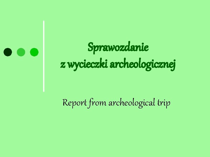Sprawozdanie z wycieczki archeologicznej Report from archeological trip 