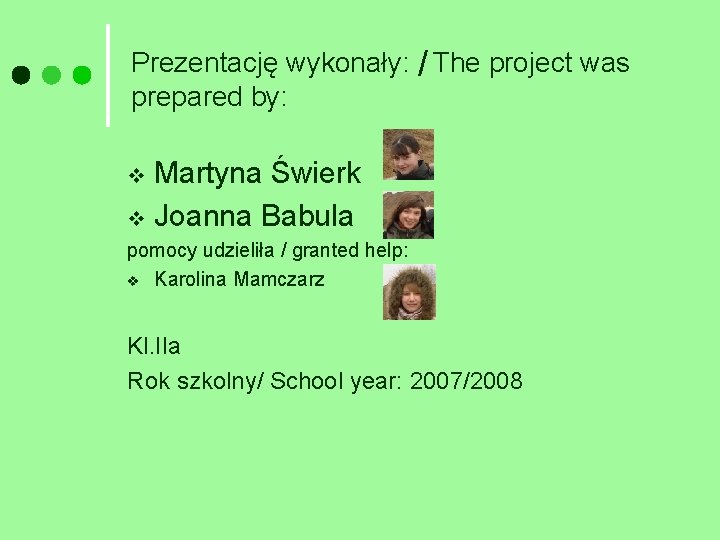 Prezentację wykonały: / The project was prepared by: Martyna Świerk v Joanna Babula v