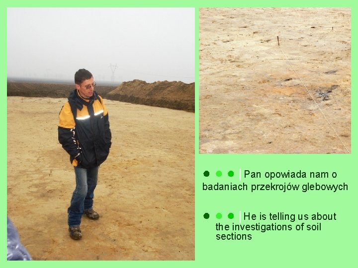 ● ● ● │Pan opowiada nam o badaniach przekrojów glebowych ● ● ● │He