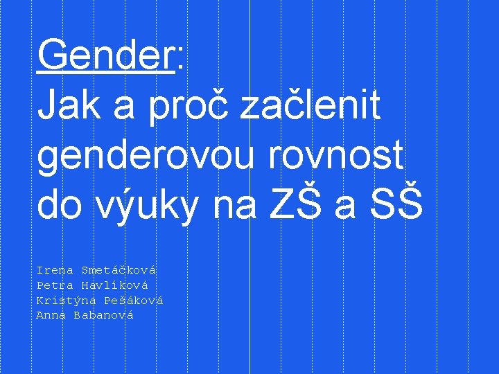 Gender: Jak a proč začlenit genderovou rovnost do výuky na ZŠ a SŠ Irena