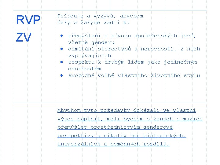 RVP ZV Požaduje a vyzývá, abychom žáky a žákyně vedli k: ● přemýšlení o