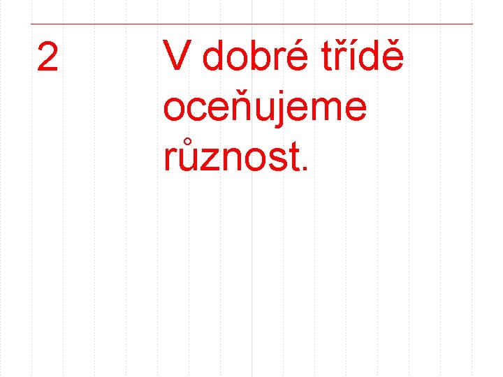2 V dobré třídě oceňujeme různost. 