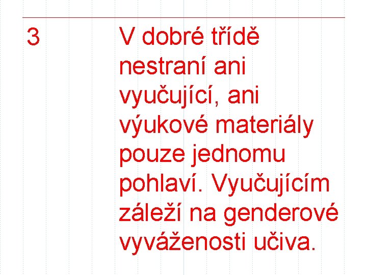 3 V dobré třídě nestraní ani vyučující, ani výukové materiály pouze jednomu pohlaví. Vyučujícím