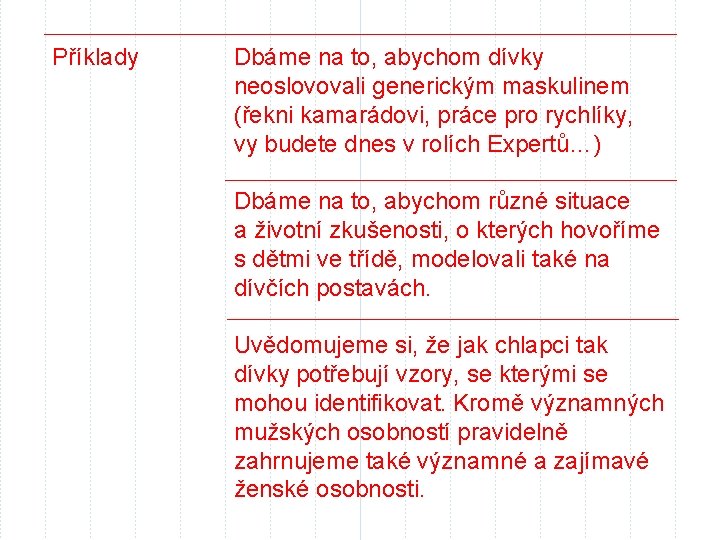 Příklady Dbáme na to, abychom dívky neoslovovali generickým maskulinem (řekni kamarádovi, práce pro rychlíky,