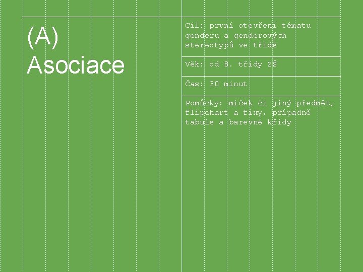 (A) Asociace Cíl: první otevření tématu genderu a genderových stereotypů ve třídě Věk: od